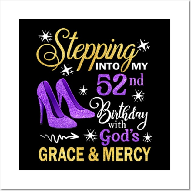 Stepping Into My 52nd Birthday With God's Grace & Mercy Bday Wall Art by MaxACarter